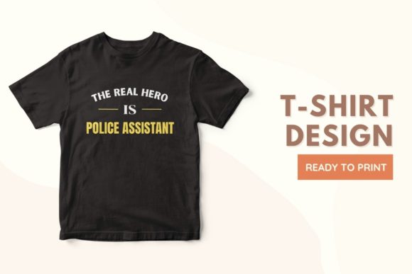 The Real Hero is POLICE ASSISTANT: A Strategic T-Shirt Design for Purposeful Expression
